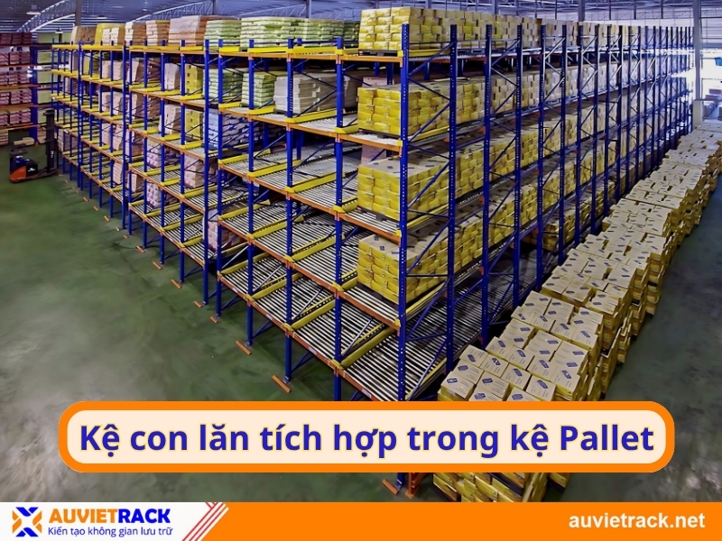 Kệ con lăn tích hợp trong kệ Pallet 