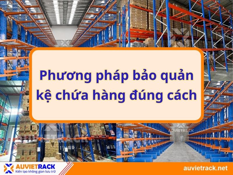 Phương pháp bảo quản kệ chứa hàng đúng cách