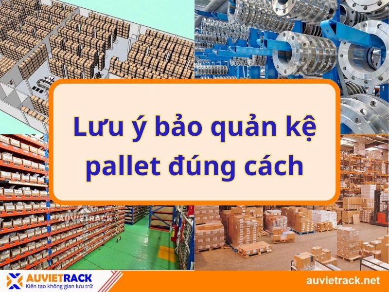 Lưu ý bảo quản kệ pallet đúng cách