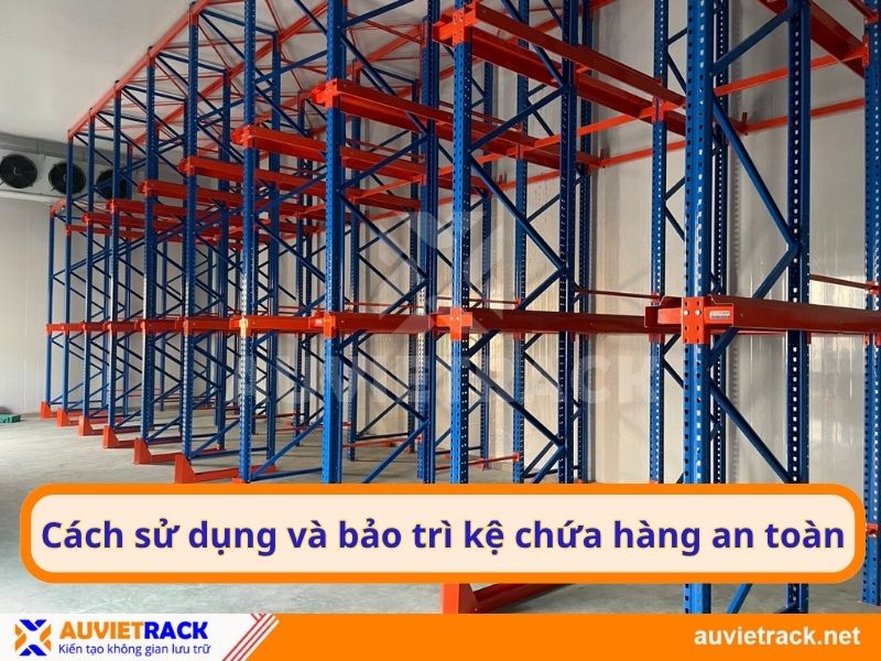 Cách sử dụng và bảo trì kệ chứa hàng an toàn