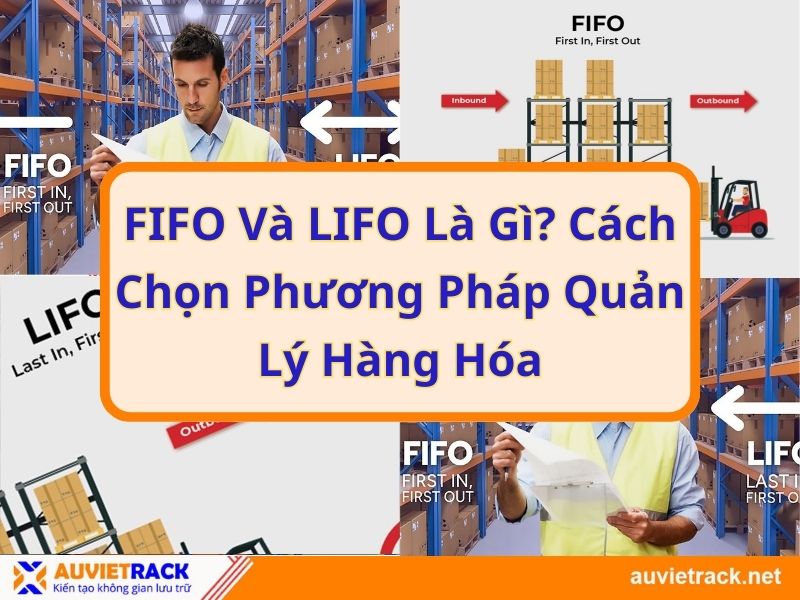 FIFO Và LIFO Là Gì? Cách Chọn Phương Pháp Quản Lý Hàng Hóa