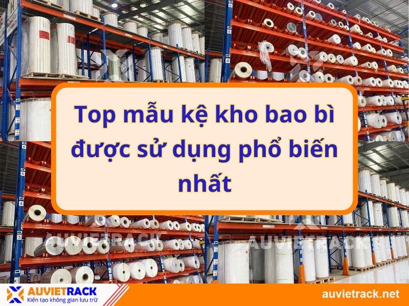 Top mẫu kệ kho bao bì được sử dụng phổ biến nhất