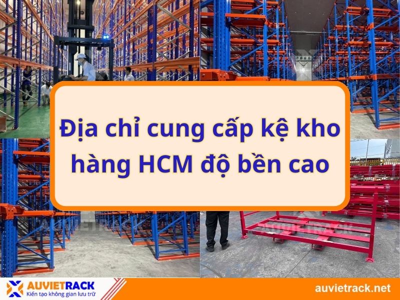 Địa chỉ cung cấp kệ kho hàng HCM độ bền cao