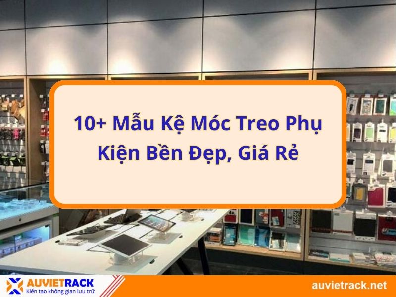 10+ Mẫu kệ móc treo phụ kiện bền đẹp, giá rẻ