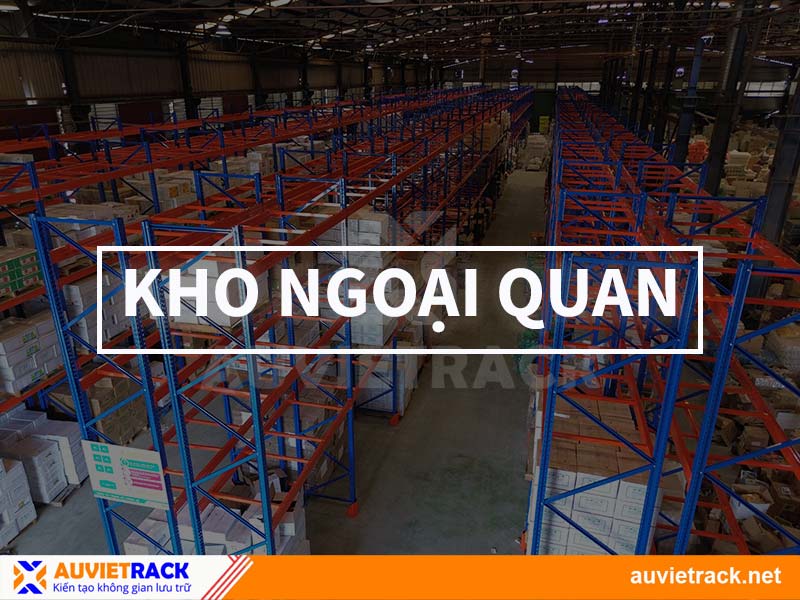 Kho Ngoại Quan Là Gì? Ưu Nhược Điểm Và Điều Kiện Thành Lập