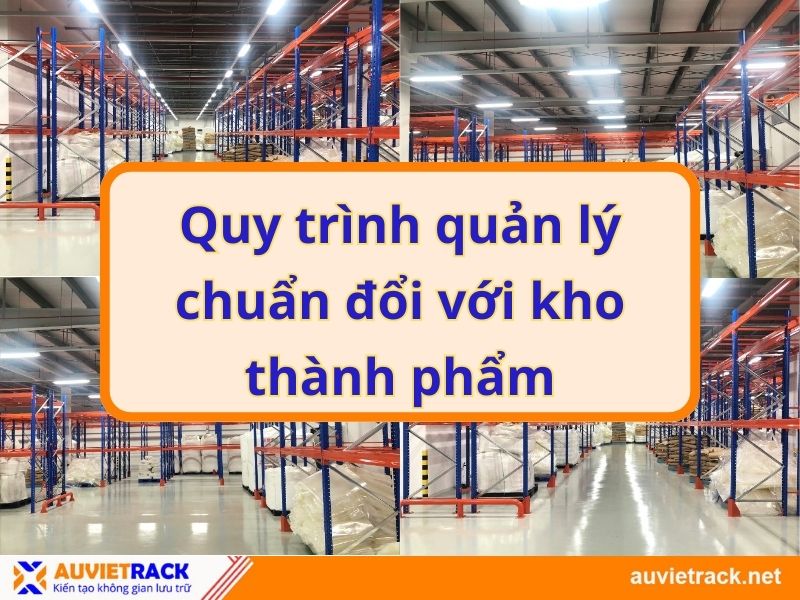 Quy trình quản lý chuẩn đổi với kho thành phẩm