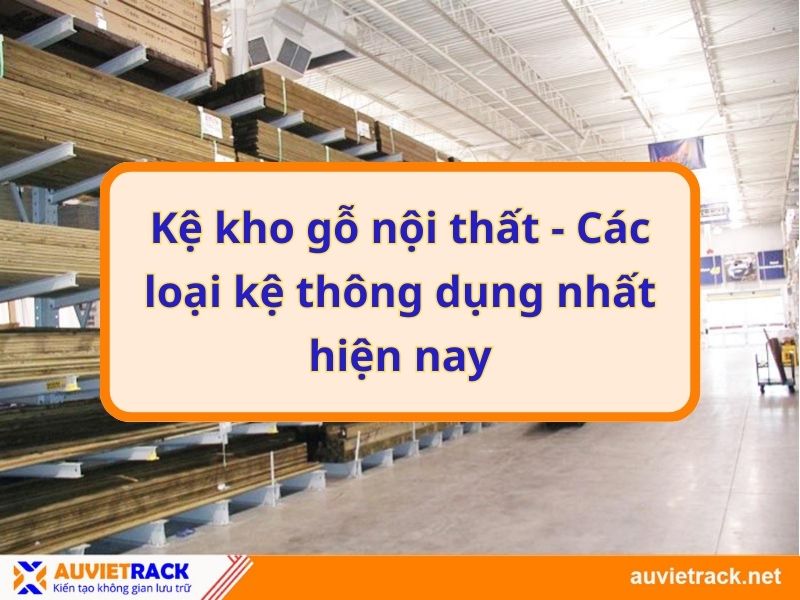 Kệ kho gỗ nội thất - Các loại kệ thông dụng nhất hiện nay