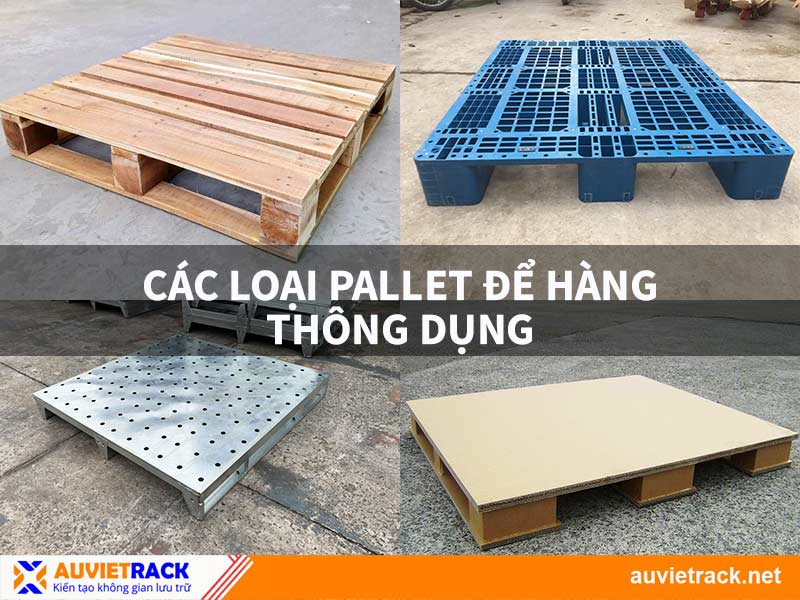 Các Loại Pallet Để Hàng Thông Dụng Nhất Hiện Nay. Nên Chọn Loại Pallet Nào?