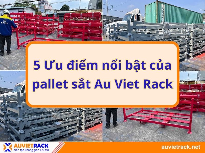 5 Ưu điểm nổi bật của pallet sắt Au Viet Rack