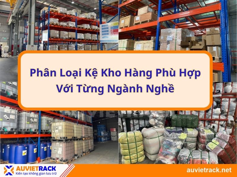 Phân Loại Kệ Kho Hàng Phù Hợp Với Từng Ngành Nghề