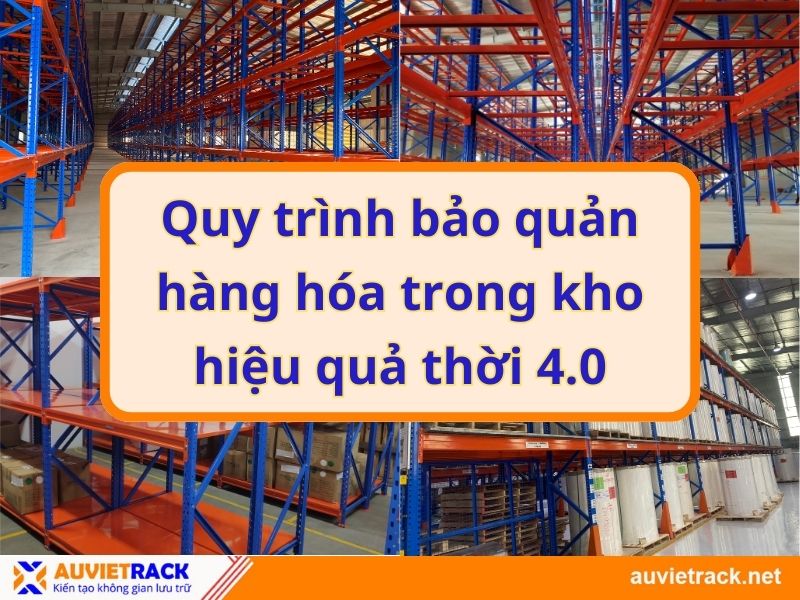 Quy trình bảo quản hàng hóa trong kho​ hiệu quả thời 4.0