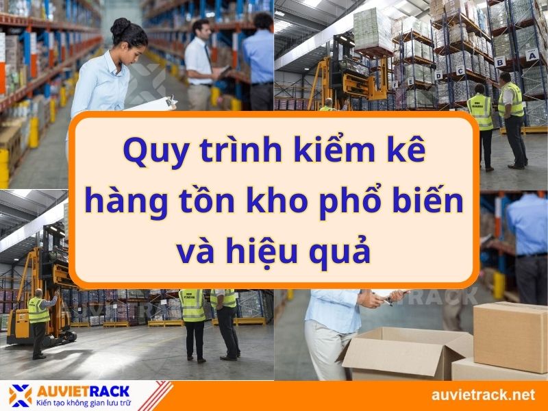 Quy trình kiểm kê hàng tồn kho phổ biến và hiệu quả