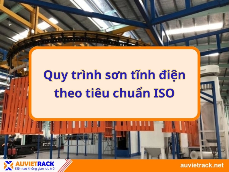Quy trình sơn tĩnh điện theo tiêu chuẩn ISO