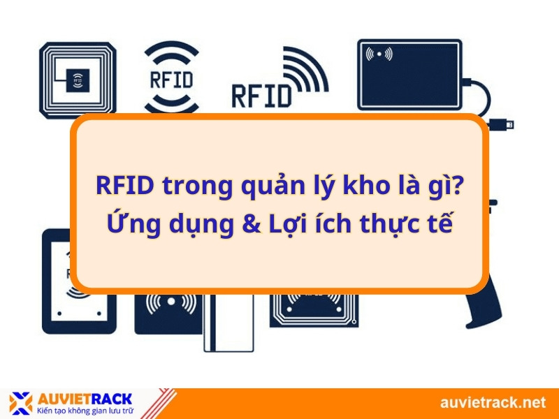 RFID trong quản lý kho là gì? Ứng dụng & Lợi ích thực tế