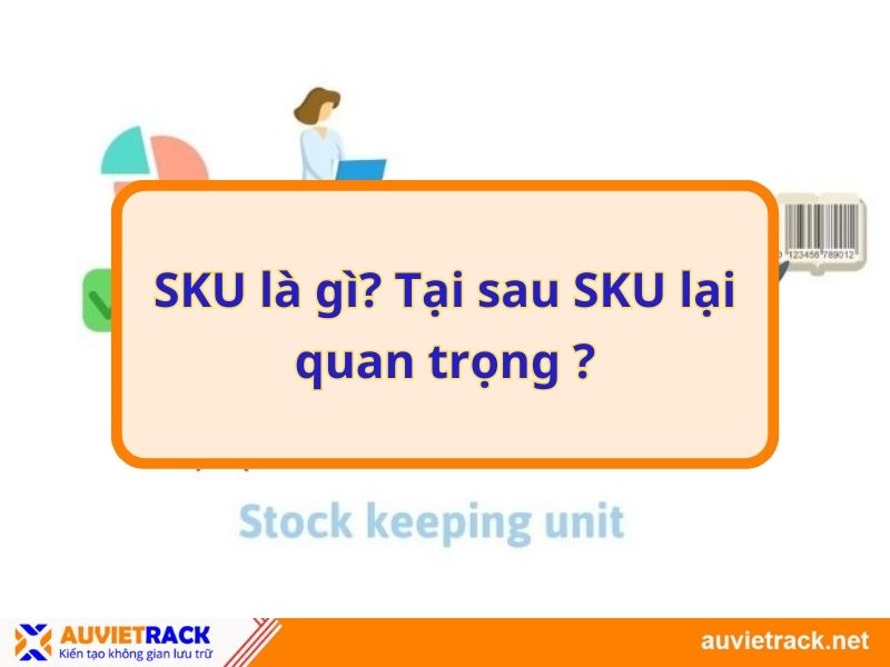 SKU là gì? Tại sau SKU lại quan trọng | AU VIET RACK