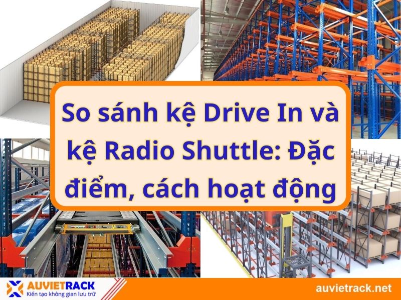 So sánh kệ Drive In và kệ Radio Shuttle: Đặc điểm, cách hoạt động