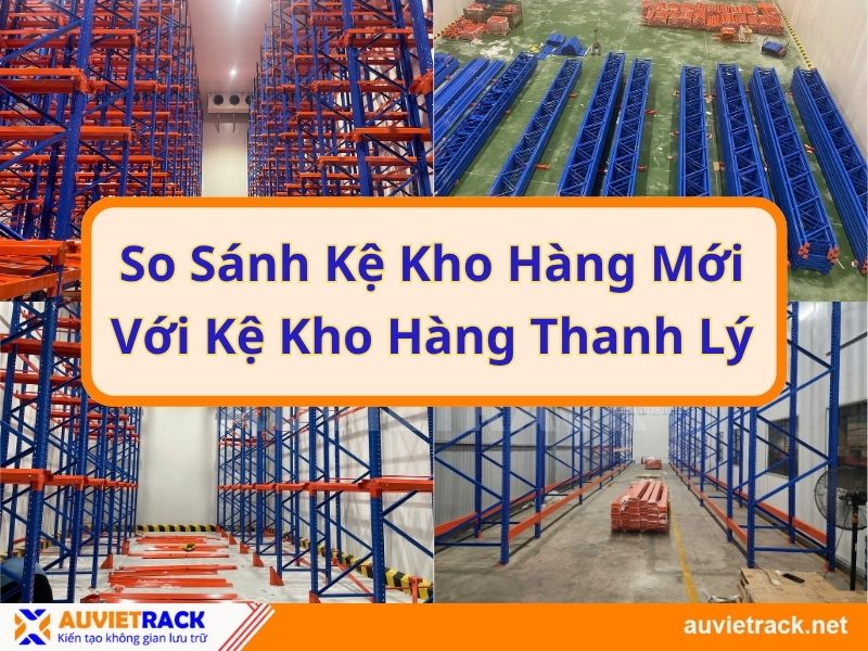 So Sánh Kệ Kho Hàng Mới Và Kệ Kho Hàng Thanh Lý