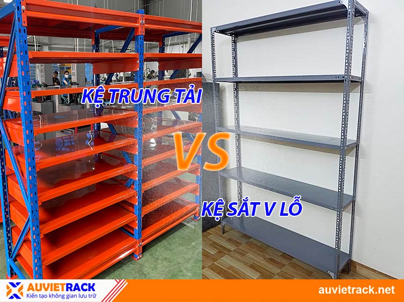 So Sánh Kệ Sắt V Lỗ Và Kệ Trung Tải Chi Tiết, Nên Chọn Loại Nào?