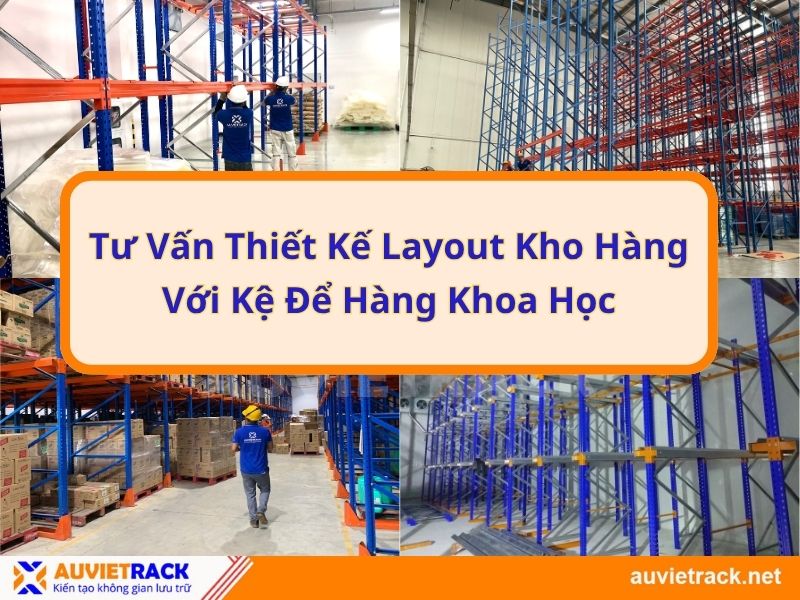 Tư Vấn Thiết Kế Layout Kho Hàng Với Kệ Để Hàng Khoa Học