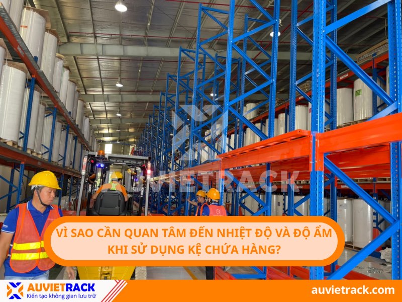 Vì sao cần quan tâm đến nhiệt độ và độ ẩm khi sử dụng kệ chứa hàng?