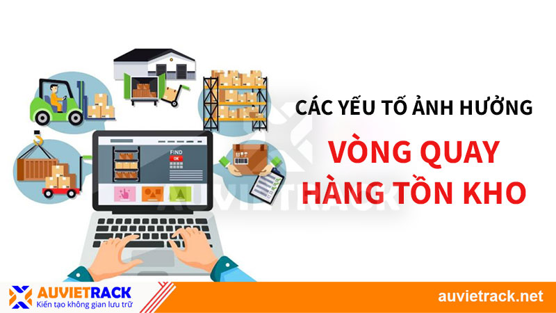 Các yếu tố ảnh hưởng đến vòng quay hàng tồn kho